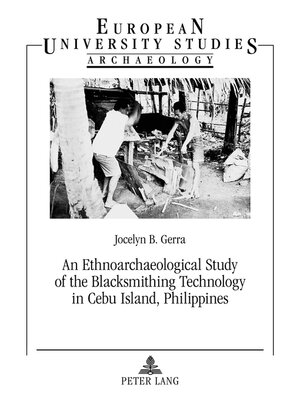 cover image of An Ethnoarchaeological Study of the Blacksmithing Technology in Cebu Island, Philippines